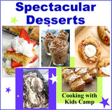 Spectacular Desserts Camp-18 Not Your Average Dessert Recipes for Cooking with Kids- Digital Download