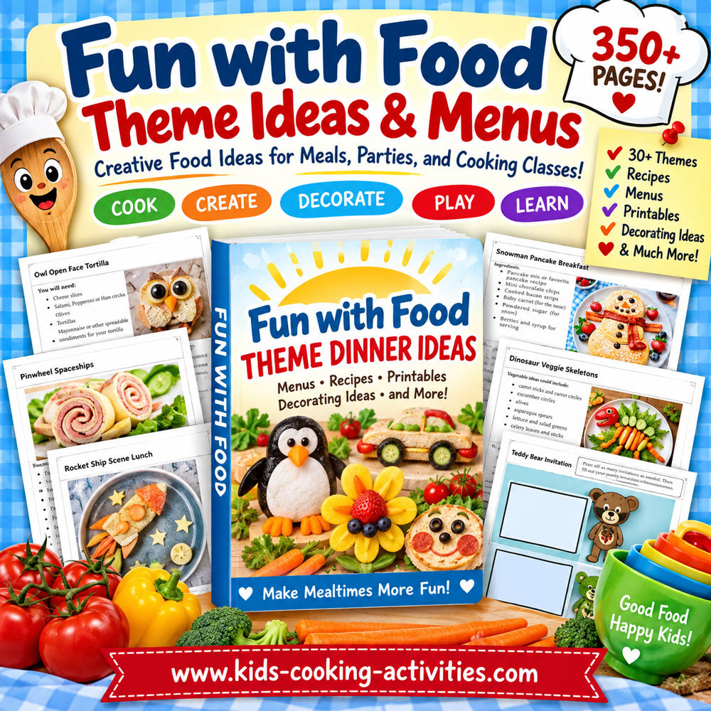 Fun with Food Theme Ideas and Menus 356-page printable kids cooking activity collection