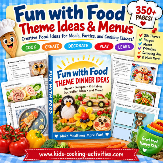 Fun with Food Theme Ideas and Menus 356-page printable kids cooking activity collection