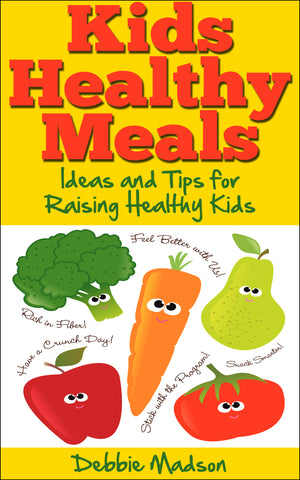 Kids Healthy Meals - Ideas and Tips for Raising Healthy Kids